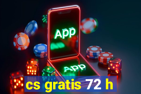 cs gratis 72 h